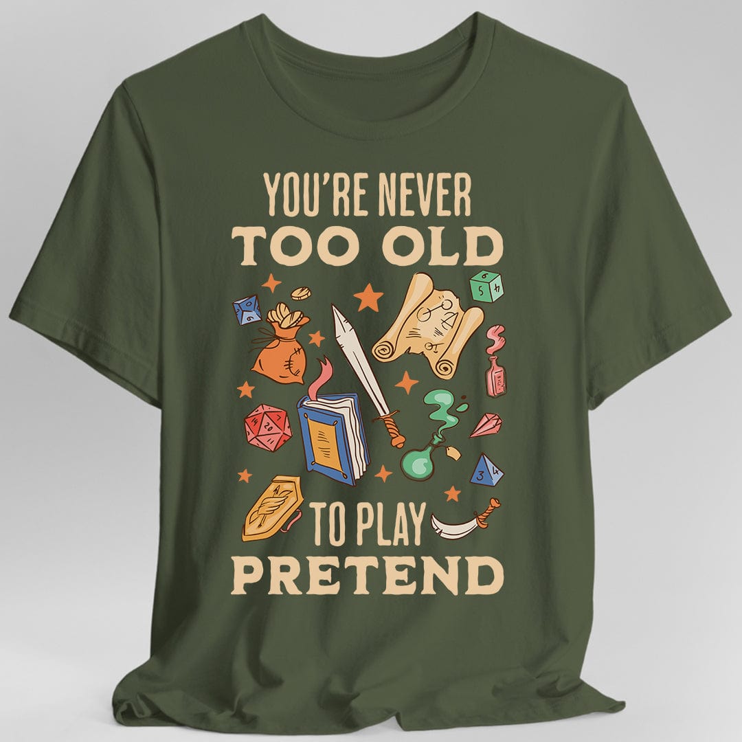 Printify T-Shirt Military Green / S You’re Never Too Old to Play Pretend – D&D T-Shirt